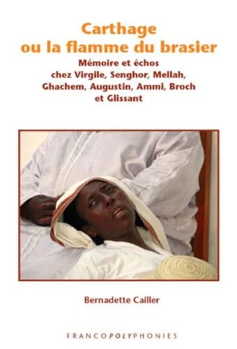 دانلود نسخه کامل کتاب Carthage ou la flamme du brasier Memoire et echos chez Virgile, Senghor, Mellah, Ghachem, Augustin, Ammi, Broch et Glissant