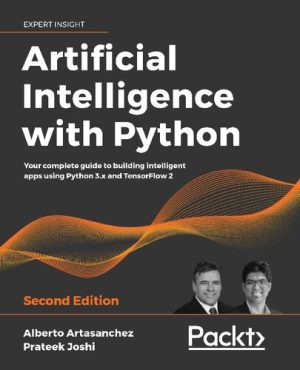 دانلود کتاب Artificial Intelligence with Python: Your complete guide to building intelligent apps using Python 3.x and TensorFlow 2 – هوش مصنوعی با پایتون: راهنمای کامل شما برای ساخت برنامه های هوشمند با استفاده از Python 3.x و TensorFlow 2