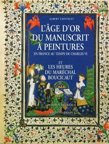 دانلود نسخه کامل کتاب L’âge d’or du manuscrit. La peinture en France au temps de Charles VI et les Heures du Maréchal Boucicaut