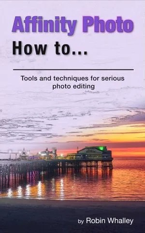 دانلود نسخه کامل کتاب Affinity Photo How To: Tools and techniques for serious photo editing