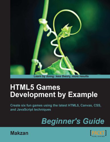 دانلود کتاب HTML5 games development by example: beginner’s guide: create six fun games using the latest HTML5, Canvas, CSS, and JavaScript techniques – توسعه بازی های HTML5 با مثال: راهنمای مبتدیان: ایجاد شش بازی سرگرم کننده با استفاده از آخرین تکنیک های HTML5، Canvas، CSS و JavaScript