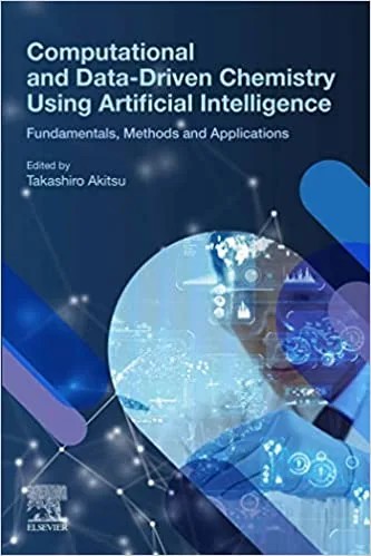 دانلود نسخه کامل کتاب Computational and Data-Driven Chemistry Using Artificial Intelligence: Fundamentals, Methods and Applications