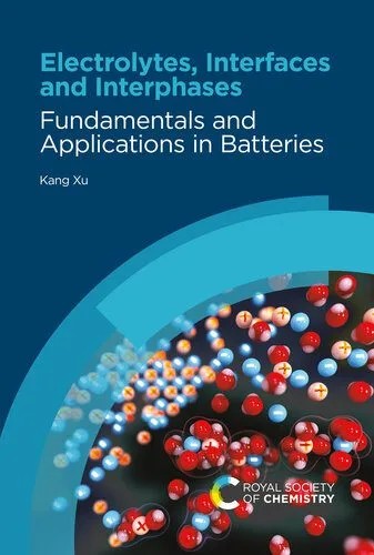 دانلود نسخه کامل کتاب Electrolytes, Interfaces and Interphases: Fundamentals and Applications in Batteries