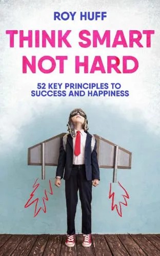 دانلود نسخه کامل کتاب Think Smart Not Hard: 52 Key Principles To Success and Happiness