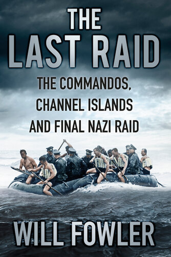 دانلود کتاب The Last Raid: The Commandos, Channel Islands and Final Nazi Raid – The Last Raid: The Commandos، Channel Islands و Final Raid Nazi