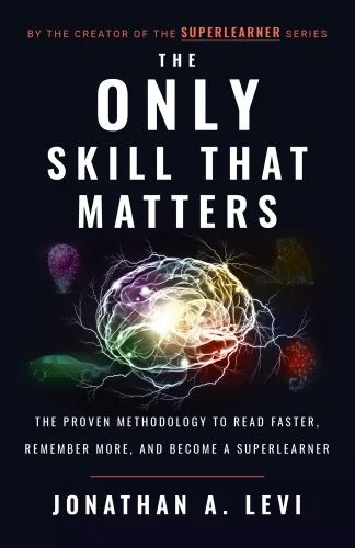 دانلود نسخه کامل کتاب The Only Skill that Matters: The Proven Methodology to Read Faster, Remember More, and Become a SuperLearner