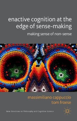 دانلود نسخه کامل کتاب Enactive Cognition at the Edge of Sense-Making: Making Sense of Non-sense