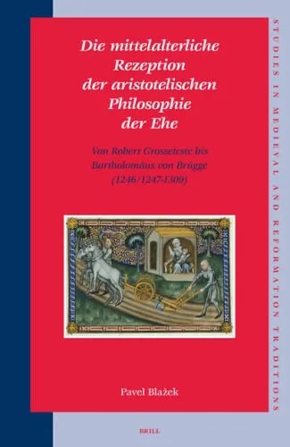 دانلود نسخه کامل کتاب Die mittelalterliche Rezeption der aristotelischen Philosophie der Ehe (Studies in Medieval and Reformation Traditions) (German Edition)