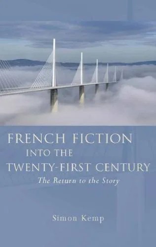 دانلود نسخه کامل کتاب French Fiction into the Twenty-First Century: The Return to the Story (French and Francophone Studies)