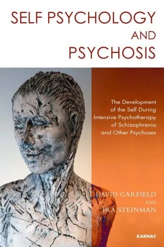 دانلود نسخه کامل کتاب Self Psychology and Psychosis: The Development of the Self During Intensive Psychotherapy of Schizophrenia and Other Psychoses