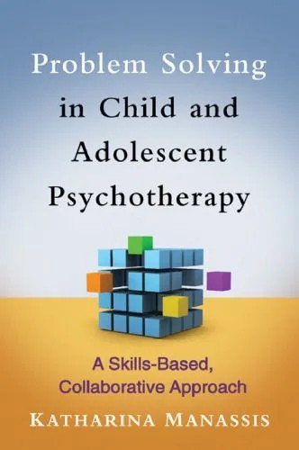 دانلود نسخه کامل کتاب Problem Solving in Child and Adolescent Psychotherapy: A Skills-Based, Collaborative Approach
