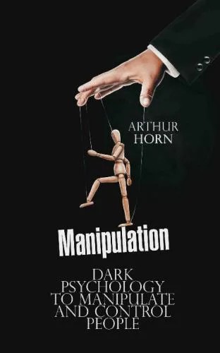 دانلود نسخه کامل کتاب Manipulation Dark Psychology to Manipulate and Control People
