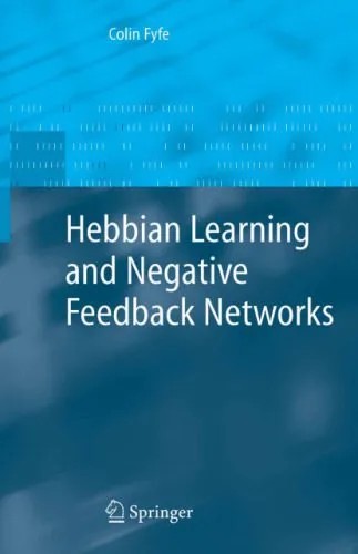 دانلود نسخه کامل کتاب Hebbian Learning and Negative Feedback Networks (Advanced Information and Knowledge Processing)
