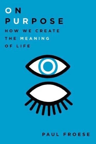 دانلود نسخه کامل کتاب On Purpose: How We Create the Meaning of Life