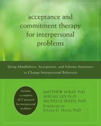دانلود نسخه کامل کتاب Acceptance and Commitment Therapy for Interpersonal Problems: Using Mindfulness, Acceptance, and Schema Awareness to Change Interpersonal Behaviors