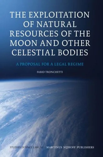 دانلود نسخه کامل کتاب The Exploitation of Natural Resources of the Moon and Other Celestial Bodies (Studies in Space Law)