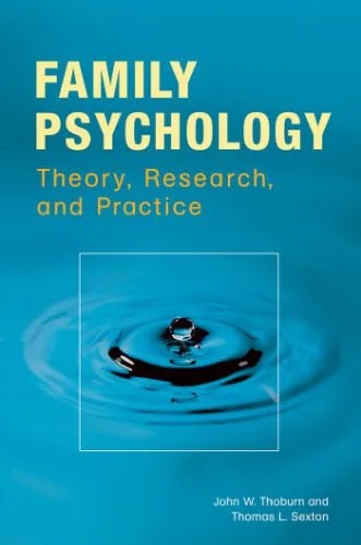دانلود نسخه کامل کتاب Family Psychology: Theory, Research, and Practice