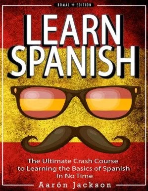 دانلود کتاب SPANISH: Learn Spanish – Vocabulary, Verbs & Phrases – The Ultimate Crash Course to Learning the Basics of the Spanish Language In No Time (Learn Spanish, … Language, Spain, Barcelona, Madrid, Book 1)
