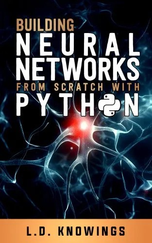 دانلود کتاب Building Neural Networks from Scratch with Python