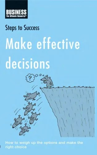 دانلود نسخه کامل کتاب Make Effective Decisions: How to Weigh Up the Options and Make the Right Choice