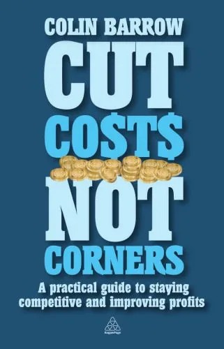 دانلود نسخه کامل کتاب Cut Costs Not Corners: A Practical Guide to Staying Competitive and Improving Profits