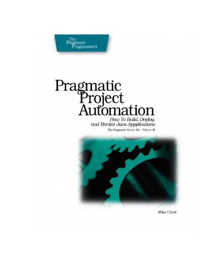 دانلود نسخه کامل کتاب Pragmatic Project Automation: How to Build, Deploy, and Monitor Java Apps