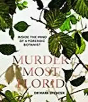 دانلود کتاب Murder Most Florid: Inside the Mind of a Forensic Botanist – Murder Most Florid: Inside the Mind of Forensic Botanist