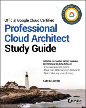 دانلود کتاب Official Google Cloud Certified Professional Cloud Architect Study Guide – راهنمای تحصیلی رسمی Google Cloud Certified Professional Cloud Architect