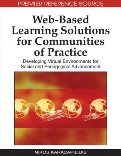 دانلود نسخه کامل کتاب Web-based Learning Solutions for Communities of Practice: Developing Virtual Environments for Social and Pedagogical Advancement (Advances in Web-Based Learning (Awbl) Book Series)