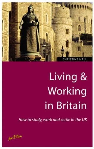 دانلود نسخه کامل کتاب Living & Working in Britain: How to Study, Work and Settle in the Uk