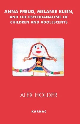 دانلود نسخه کامل کتاب Anna Freud, Melanie Klein and the Psychoanalysis of Children and Adolescents