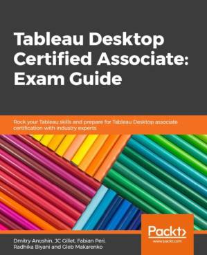 دانلود کتاب Tableau Desktop Certified Associate: Exam Guide – Desktop Tableau Certified Associate: راهنمای امتحان