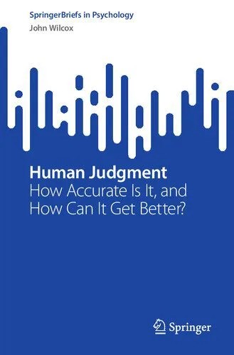 دانلود نسخه کامل کتاب Human Judgment: How Accurate Is It, and How Can It Get Better?