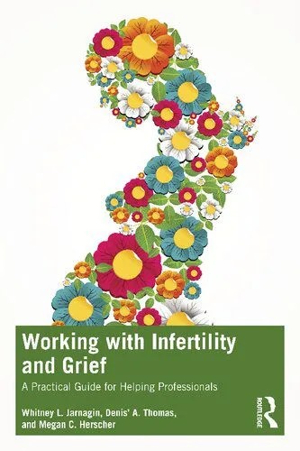 دانلود نسخه کامل کتاب Working with Infertility and Grief: A Practical Guide for Helping Professionals