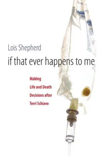 دانلود نسخه کامل کتاب If That Ever Happens to Me: Making Life and Death Decisions after Terri Schiavo (Studies in Social Medicine)