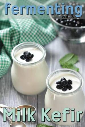 دانلود کتاب Fermenting vol. 3: Milk Kefir – Fermenting vol. 3: کفیر شیر