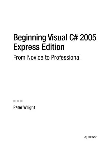 دانلود نسخه کامل کتاب Beginning Visual C# 2005 Express Edition: From Novice to Professional (Beginning: from Novice to Professional)