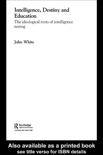 دانلود نسخه کامل کتاب Intelligence, Destiny, and Education: The Ideological Roots of Intelligence Testing