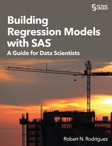 دانلود نسخه کامل کتاب Building Regression Models with SAS: A Guide for Data Scientists