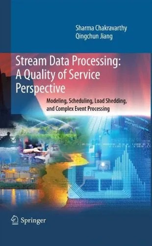 دانلود نسخه کامل کتاب Stream Data Processing: A Quality of Service Perspective: Modeling, Scheduling, Load Shedding, and Complex Event Processing