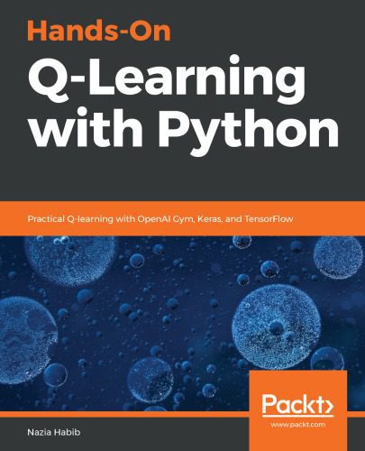 دانلود کتاب Hands-On Q-Learning with Python: Practical Q-learning with OpenAI Gym, Keras, and TensorFlow – آموزش عملی Q با پایتون: یادگیری Q عملی با OpenAI Gym، Keras و TensorFlow