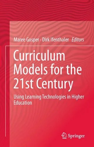 دانلود نسخه کامل کتاب Curriculum Models for the 21st Century: Using Learning Technologies in Higher Education