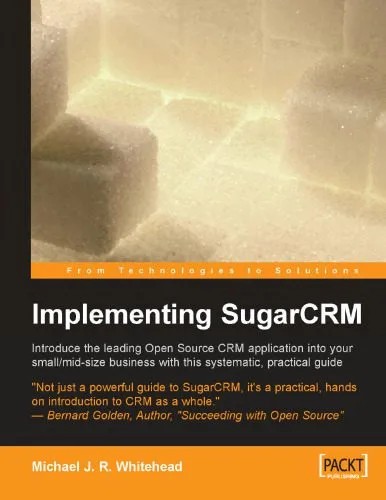 دانلود نسخه کامل کتاب Implementing SugarCRM: A Step-by-Step Guide to Using This Powerful Open Source Application in Your Business