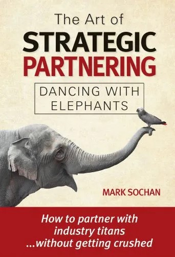 دانلود نسخه کامل کتاب The Art of Strategic Partnering: Dancing with Elephants