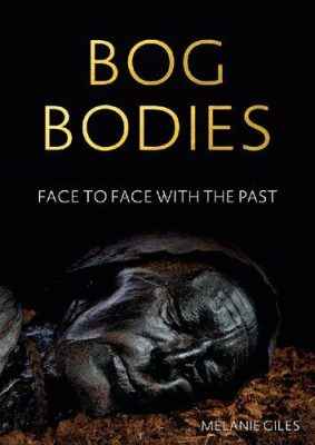 دانلود کتاب Bog Bodies: Face to Face with the Past – Bog Bodies: چهره به چهره با گذشته