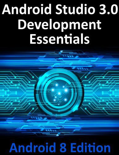 دانلود کتاب Android Studio 3.0 Development Essentials – Android 8 Edition – Android Studio 3.0 Development Essentials – Android 8 Edition