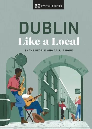 دانلود نسخه کامل کتاب Dublin Like a Local: By the People Who Call It Home (Local Travel Guide)