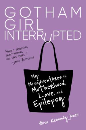 دانلود کتاب Gotham Girl Interrupted: My Misadventures In Motherhood, Love, And Epilepsy – Gotham Girl Interrupted: My Adventures In Motherhood, Love, And Epilepsy