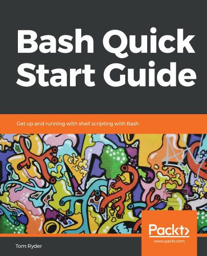 دانلود کتاب Bash Quick Start Guide Get Up and Running with Shell Scripting with Bash – راهنمای شروع سریع Bash Get Up and Running with Shell Scripting with Bash