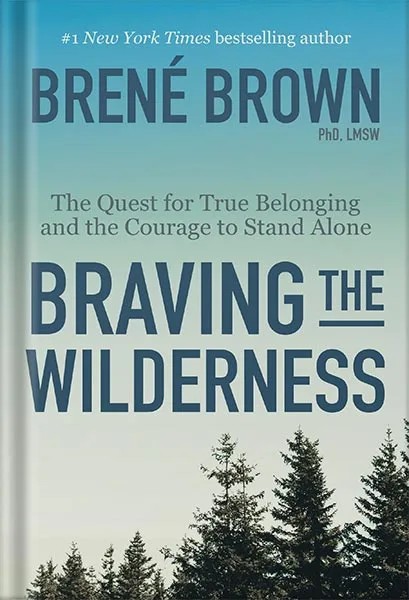 دانلود نسخه کامل کتاب Braving the Wilderness: The Quest for True Belonging and the Courage to Stand Alone by Brené Brown